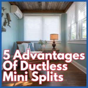 Five Advantages Of Ductless Mini Splits