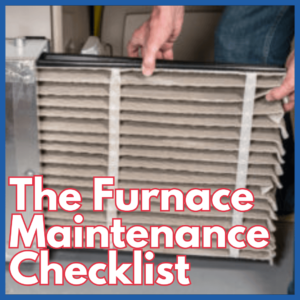 Furnace Maintenance Checklist: Ultimate Homeowner’s Guide