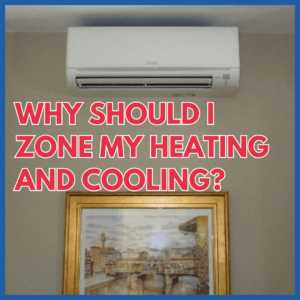 Why Should I Zone My Heating and Cooling?