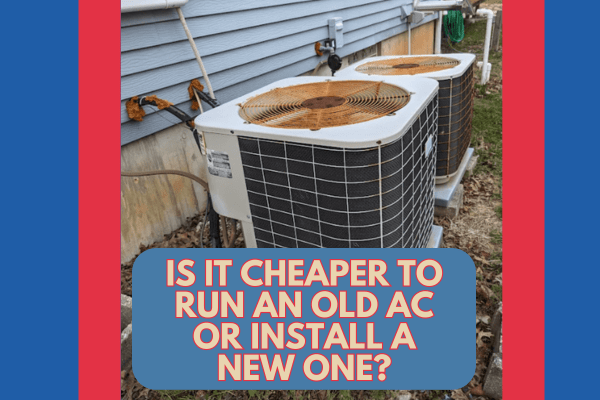 Is It Cheaper To Run An Old AC Or Install A New One?