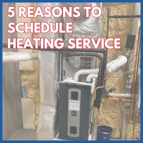 5 Reasons To Schedule Heating Service