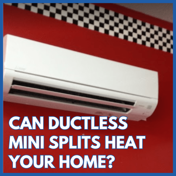 Can A Ductless Mini Split Be Used For Heating?