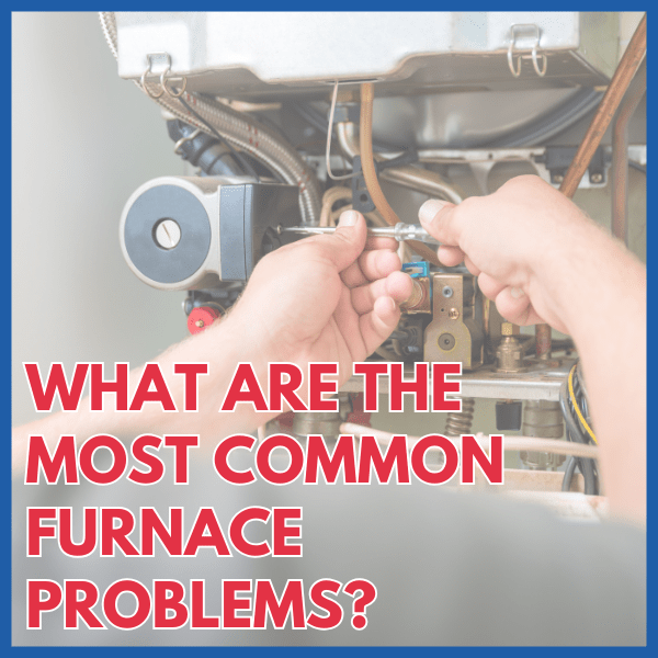 What Are The Most Common Furnace Problems?