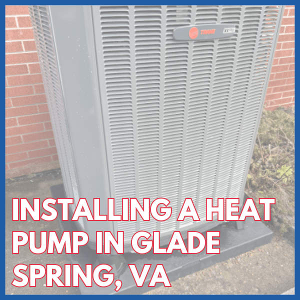 A Heat Pump Installation In Glade Spring, VA